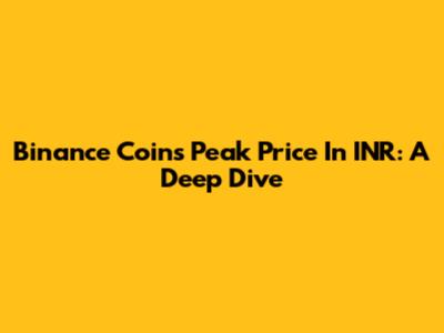 Binance Coin's Peak Price In INR: A Deep Dive