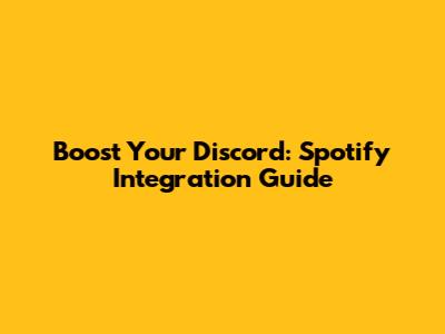 Boost Your Discord: Spotify Integration Guide