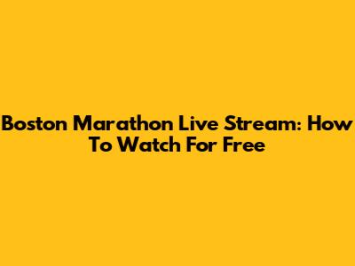 Boston Marathon Live Stream: How To Watch For Free
