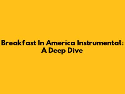 Breakfast In America Instrumental: A Deep Dive