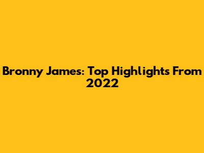 Bronny James: Top Highlights From 2022