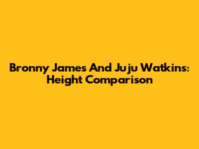 Bronny James And Juju Watkins: Height Comparison