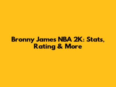 Bronny James NBA 2K: Stats, Rating & More