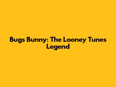 Bugs Bunny: The Looney Tunes Legend