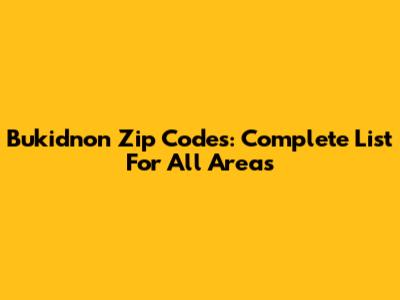 Bukidnon Zip Codes: Complete List For All Areas