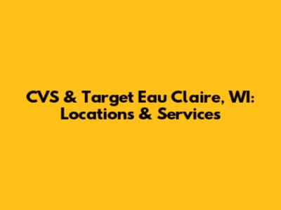 CVS & Target Eau Claire, WI: Locations & Services
