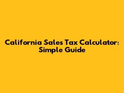 California Sales Tax Calculator: Simple Guide