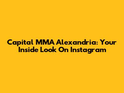 Capital MMA Alexandria: Your Inside Look On Instagram