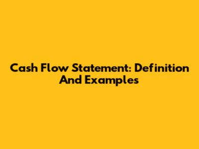 Cash Flow Statement: Definition And Examples