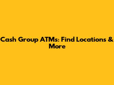 Cash Group ATMs: Find Locations & More