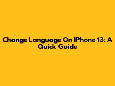 Change Language On IPhone 13: A Quick Guide