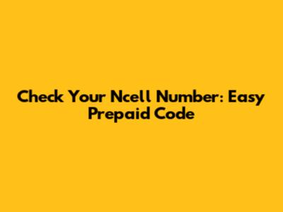 Check Your Ncell Number: Easy Prepaid Code
