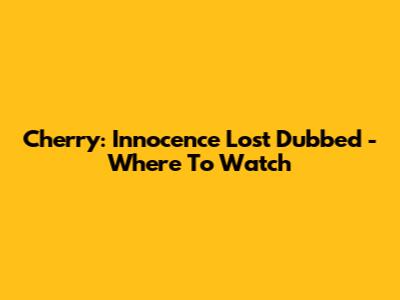 Cherry: Innocence Lost Dubbed - Where To Watch