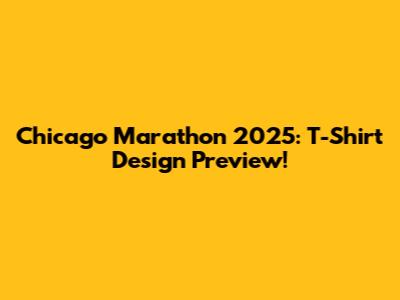 Chicago Marathon 2025: T-Shirt Design Preview!