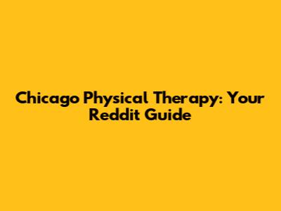 Chicago Physical Therapy: Your Reddit Guide
