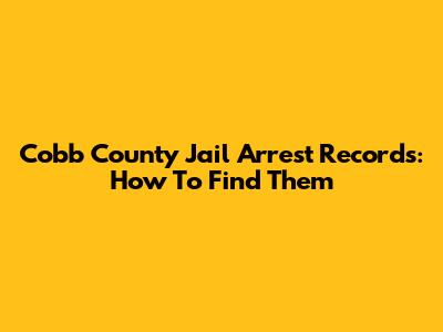 Cobb County Jail Arrest Records: How To Find Them