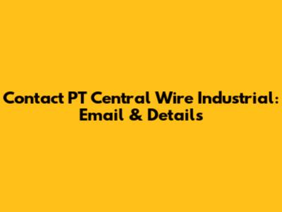 Contact PT Central Wire Industrial: Email & Details