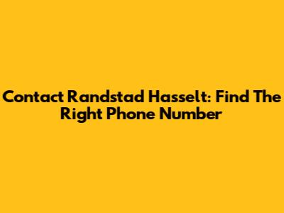 Contact Randstad Hasselt: Find The Right Phone Number