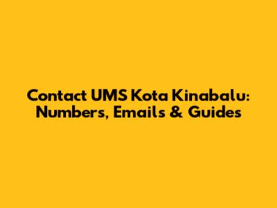 Contact UMS Kota Kinabalu: Numbers, Emails & Guides