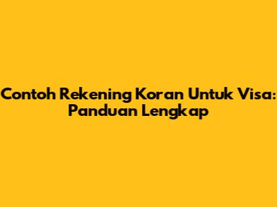 Contoh Rekening Koran Untuk Visa: Panduan Lengkap