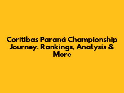 Coritiba's Paraná Championship Journey: Rankings, Analysis & More