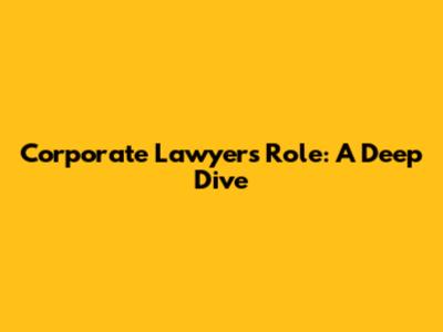 Corporate Lawyer's Role: A Deep Dive