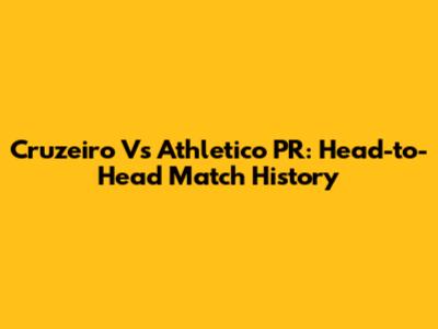 Cruzeiro Vs Athletico PR: Head-to-Head Match History