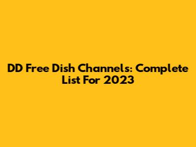 DD Free Dish Channels: Complete List For 2023
