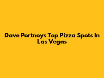Dave Portnoy's Top Pizza Spots In Las Vegas