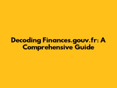 Decoding Finances.gouv.fr: A Comprehensive Guide