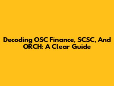 Decoding OSC Finance, SCSC, And ORCH: A Clear Guide