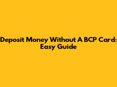 Deposit Money Without A BCP Card: Easy Guide
