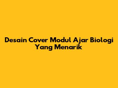 Desain Cover Modul Ajar Biologi Yang Menarik