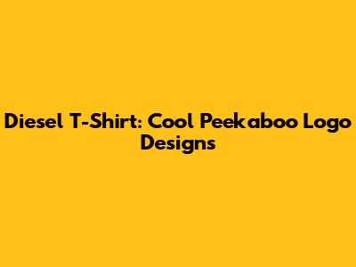 Diesel T-Shirt: Cool Peekaboo Logo Designs