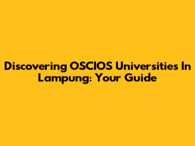 Discovering OSCIOS Universities In Lampung: Your Guide