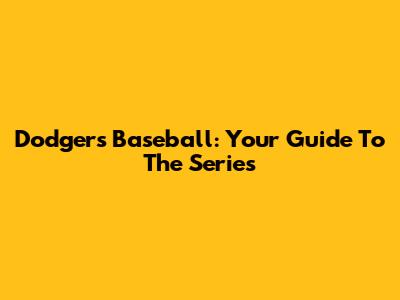 Dodgers Baseball: Your Guide To The Series