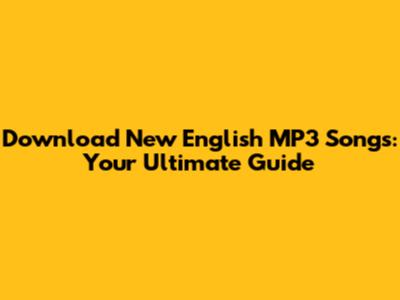 Download New English MP3 Songs: Your Ultimate Guide