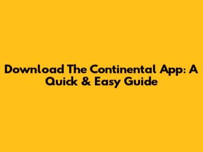 Download The Continental App: A Quick & Easy Guide