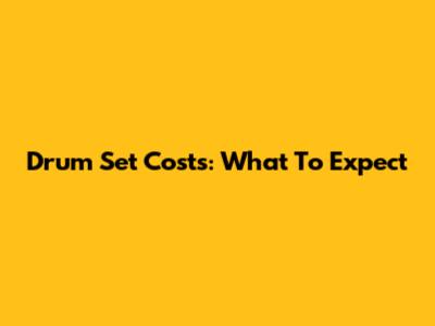 Drum Set Costs: What To Expect