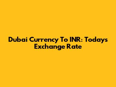 Dubai Currency To INR: Today's Exchange Rate