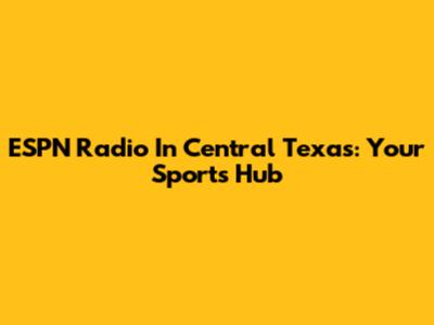 ESPN Radio In Central Texas: Your Sports Hub