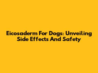 Eicosaderm For Dogs: Unveiling Side Effects And Safety