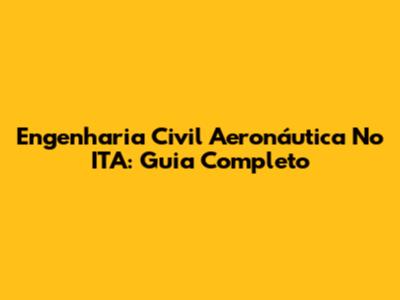 Engenharia Civil Aeronáutica No ITA: Guia Completo