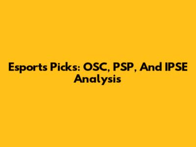 Esports Picks: OSC, PSP, And IPSE Analysis