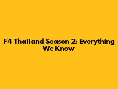 F4 Thailand Season 2: Everything We Know