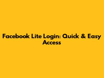 Facebook Lite Login: Quick & Easy Access