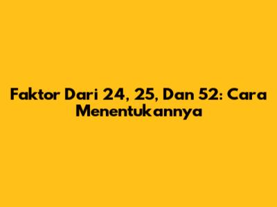 Faktor Dari 24, 25, Dan 52: Cara Menentukannya