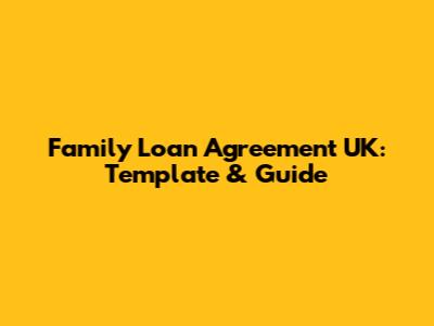 Family Loan Agreement UK: Template & Guide
