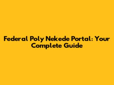 Federal Poly Nekede Portal: Your Complete Guide