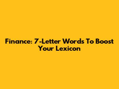 Finance: 7-Letter Words To Boost Your Lexicon